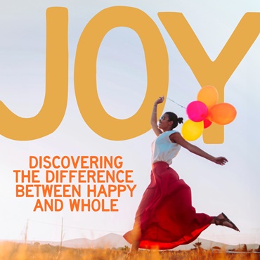 Joy: Discovering the Difference Between Happy & Whole